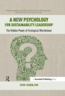 Image for A new psychology for sustainability leadership: the hidden power of ecological worldviews