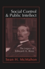 Image for Social Control and Public Intellect: The Legacy of Edward A.Ross