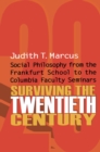 Image for Surviving the twentieth century: social philosophy from the Frankfurt School to the Columbia faculty seminars