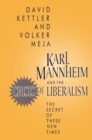 Image for Karl Mannheim and the crisis of liberalism: the secret of these new times