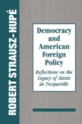 Image for Democracy and American foreign policy: reflections on the legacy of Alexis de Tocqueville