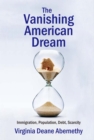 Image for The vanishing American dream: immigration, population, debt, scarcity