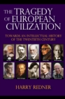 Image for The tragedy of European civilization: towards an intellectual history of the twentieth century