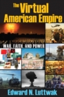 Image for The virtual American empire: war, faith, and power