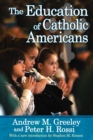 Image for The education of Catholic Americans