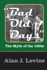 Image for &quot;Bad old days&quot;: the myth of the 1950s