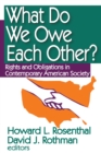 Image for What Do We Owe Each Other?: Rights and Obligations in Contemporary American Society