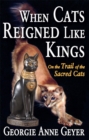 Image for When cats reigned like kings: on the trail of the sacred cats