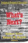 Image for What&#39;s Next?: The Problems and Prospects of Journalism