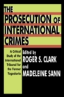 Image for The Prosecution of International Crimes: A Critical Study of the International Tribunal for the Former Yugoslavia