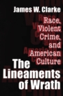 Image for The lineaments of wrath: race, violent crime, and American culture