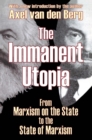Image for The immanent utopia: from Marxism on the State to the state of Marxism