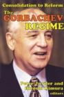 Image for The Gorbachev regime: consolidation to reform