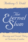 Image for The eternal slum: housing and social policy in Victorian London