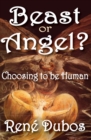 Image for Beast or Angel?: Choosing to be Human