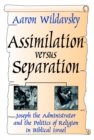 Image for Assimilation Versus Separation: Joseph the Administrator and the Politics of Religion in Biblical Israel