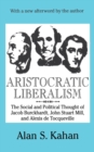 Image for Aristocratic Liberalism: The Social and Political Thought of Jacob Burckhardt, John Stuart Mill, and Alexis De Tocqueville