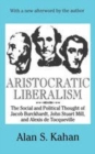 Image for Aristocratic Liberalism: The Social and Political Thought of Jacob Burckhardt, John Stuart Mill, and Alexis De Tocqueville