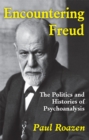 Image for Encountering freud: the politics and histories of psychoanalysis