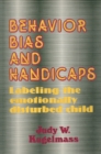 Image for Behavior, bias, and handicaps: labeling the emotionally disturbed child