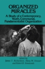 Image for Organized miracles: study of a contemporary youth communal fundamentalist organization