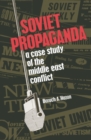 Image for Soviet propaganda: a case study of the Middle East conflict