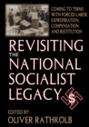 Image for Revisiting the National Socialist legacy: coming to terms with forced labor, expropriation compensation, and restitution