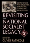Image for Revisiting the National Socialist legacy  : coming to terms with forced labor, expropriation compensation, and restitution