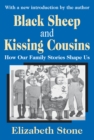 Image for Black Sheep and Kissing Cousins: How Our Family Stories Shape Us