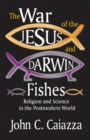 Image for The war of the Jesus and Darwin fishes: religion and science in the postmodern world