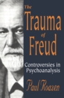 Image for The trauma of Freud: controversies in psychoanalysis