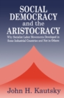 Image for Social Democracy and the Aristocracy: Why Socialist Labor Movements Developed in Some Industrial Countries and Not in Others