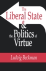 Image for The liberal state &amp; the politics of virtue