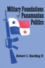 Image for Military foundations of Panamanian politics