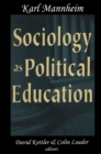 Image for Sociology As Political Education: Karl Mannheim in the University
