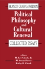 Image for Political philosophy and cultural renewal: collected essays of Francis Graham Wilson
