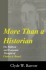 Image for More than a historian: the political and economic thought of Charles A. Beard