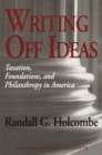 Image for Writing Off Ideas: Taxation, Philanthropy and America&#39;s Non-profit Foundations