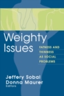 Image for Weighty Issues: Fatness and Thinness as Social Problems