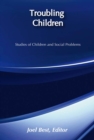 Image for Troubling Children: Studies of Children and Social Problems