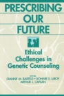 Image for Prescribing Our Future: Ethical Challenges in Genetic Counseling