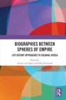Image for Biographies Between Spheres of Empire : Life History Approaches to Colonial Africa
