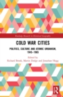 Image for Cold War Cities: Politics, Culture and Atomic Urbanism, 1945-1965