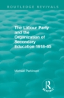 Image for The Labour Party and the organization of secondary education 1918-65