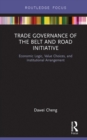 Image for Trade Governance of the Belt and Road Initiative: Economic Logic, Value Choices, and Institutional Arrangement