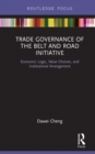 Image for Trade governance of the Belt and Road Initiative: economic logic, value choices, and institutional arrangement