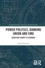 Image for Power politics, Banking Union and EMU: adjusting Europe to Germany