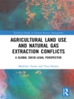 Image for Agricultural land use and natural gas extraction conflicts: a global socio-legal perspective
