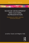 Image for Museum development and cultural representation: developing the Kelabit Highlands Community Museum
