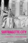 Image for Suffragette city: women, politics, and the built environment